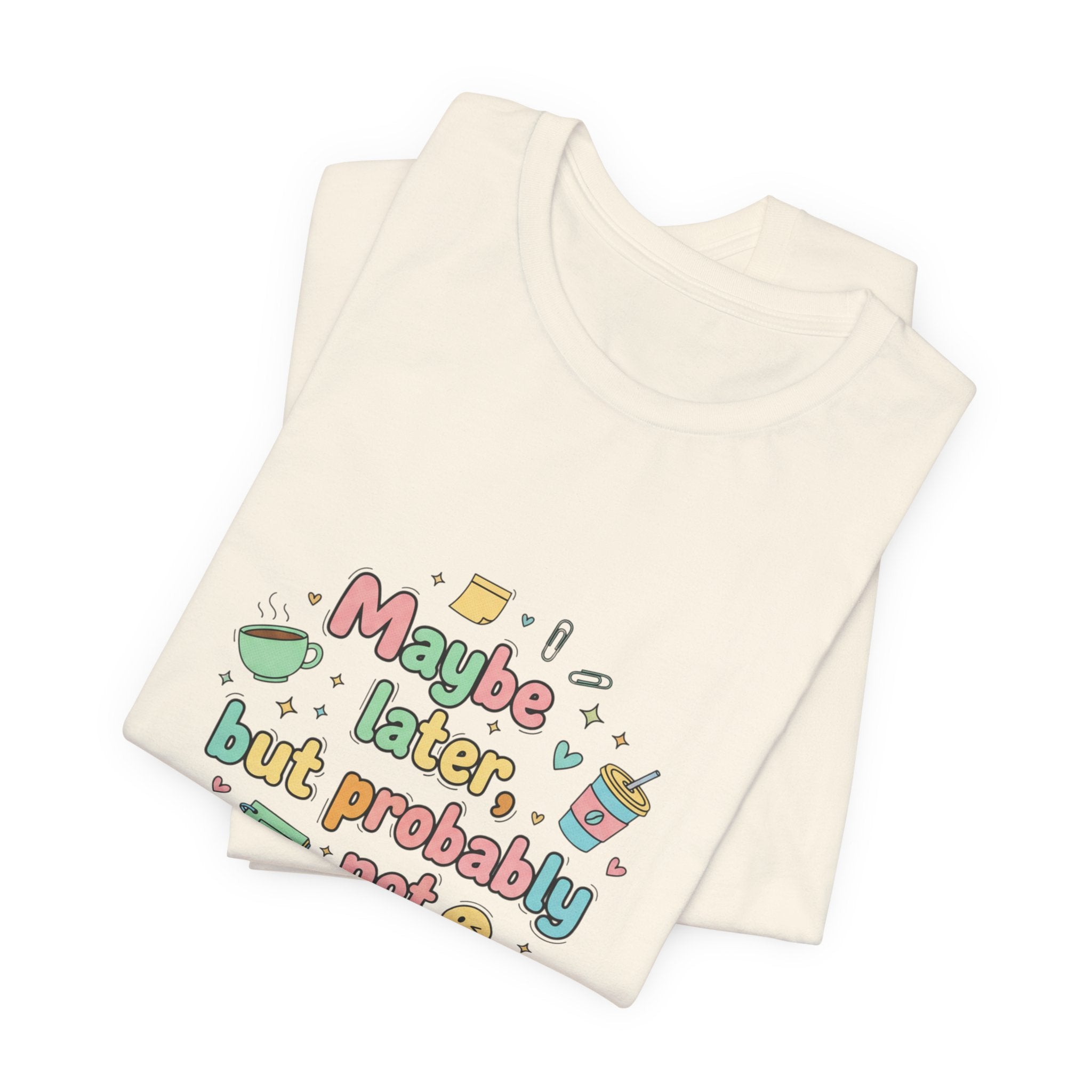 'Maybe later, but probably not' - Unisex Jersey Short Sleeve Tee