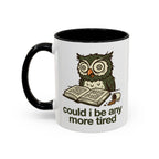 Could I Be Any More Tired Owl Coffee Mug — Funny Tired Owl Ceramic Accent Mug (11/15oz)