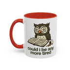 Could I Be Any More Tired Owl Coffee Mug — Funny Tired Owl Ceramic Accent Mug (11/15oz)