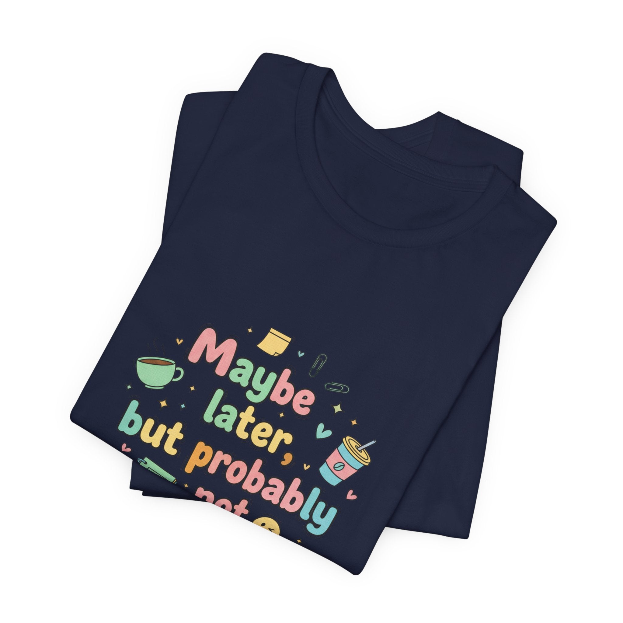 'Maybe later, but probably not' - Unisex Jersey Short Sleeve Tee