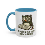 Could I Be Any More Tired Owl Coffee Mug — Funny Tired Owl Ceramic Accent Mug (11/15oz)