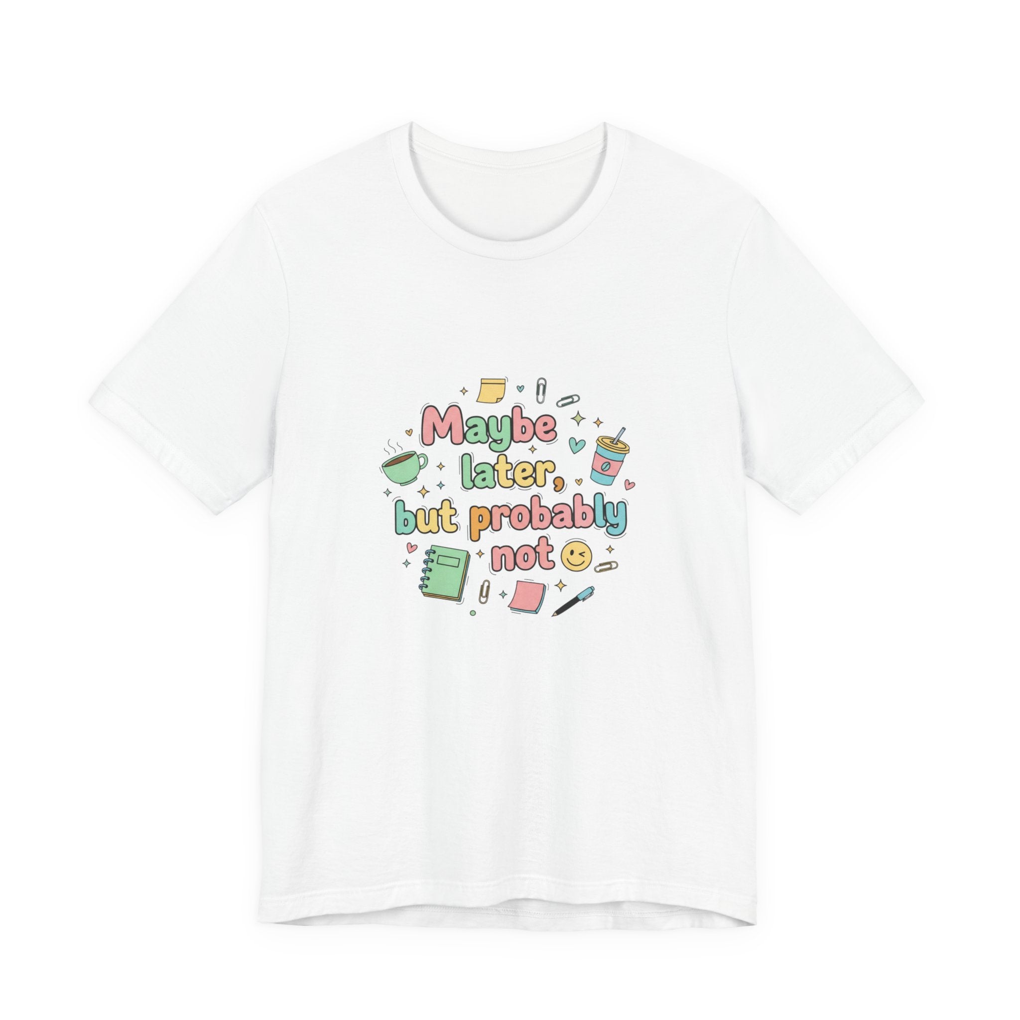 'Maybe later, but probably not' - Unisex Jersey Short Sleeve Tee