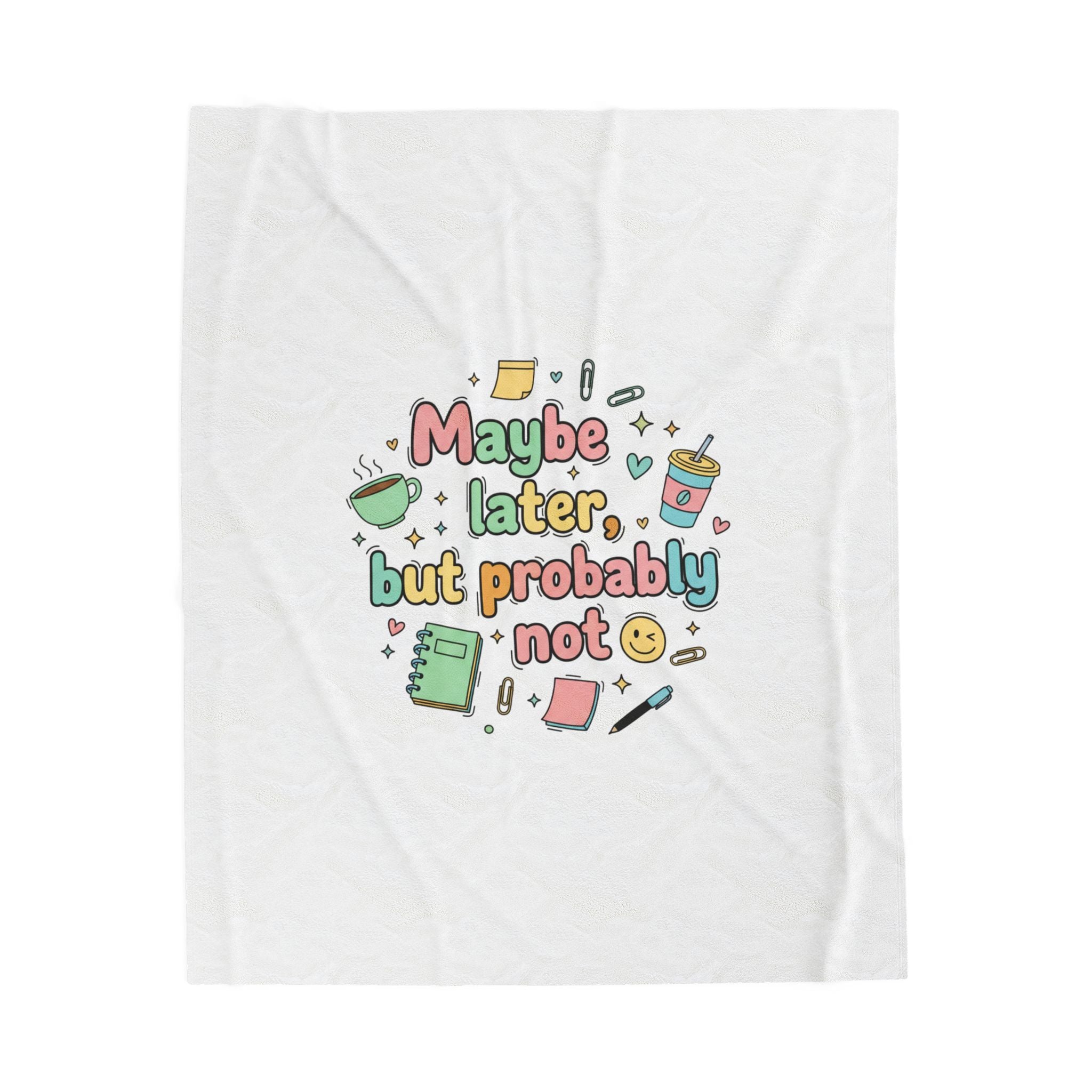 'Maybe later, but probably not' Velveteen Plush Blanket