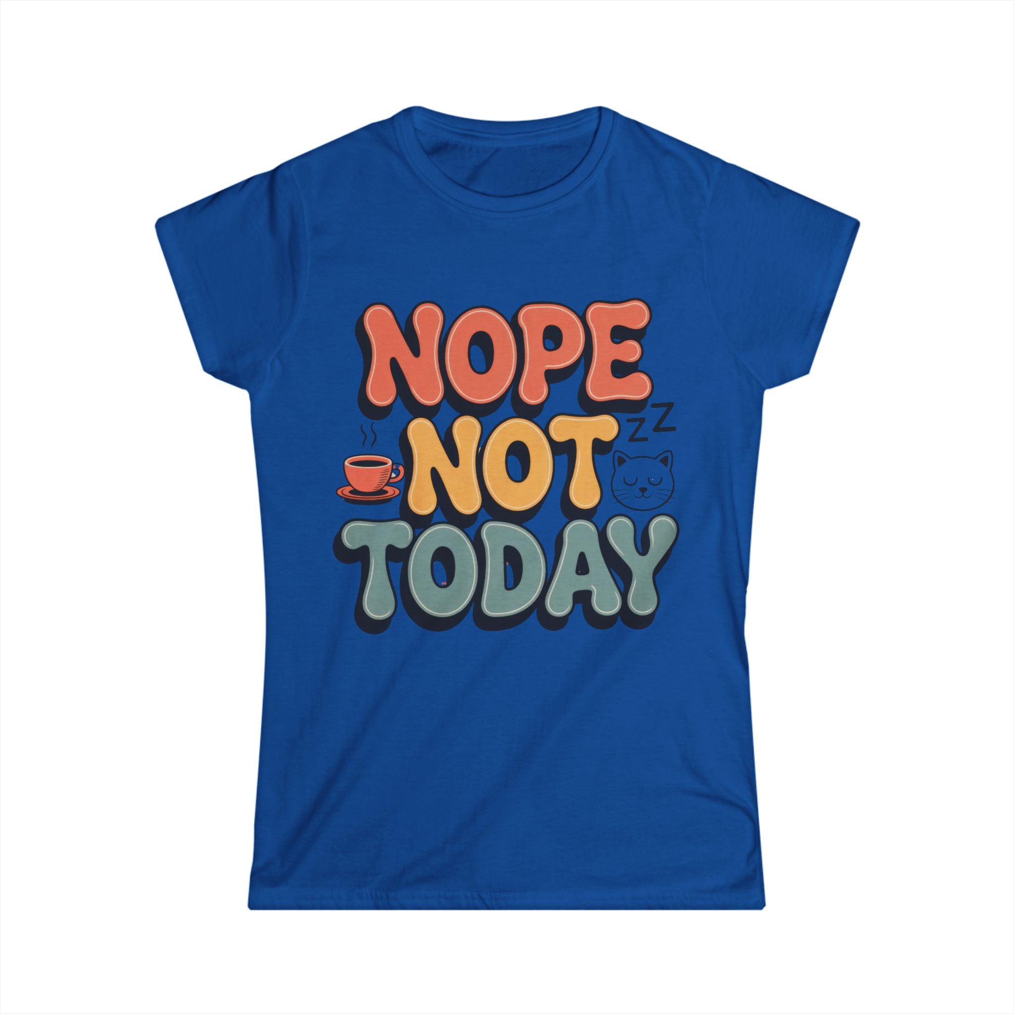 Nope Not Today Tee - Women's Graphic Relaxed Vibe T-Shirt - 100% Cotton / Cotton Blend