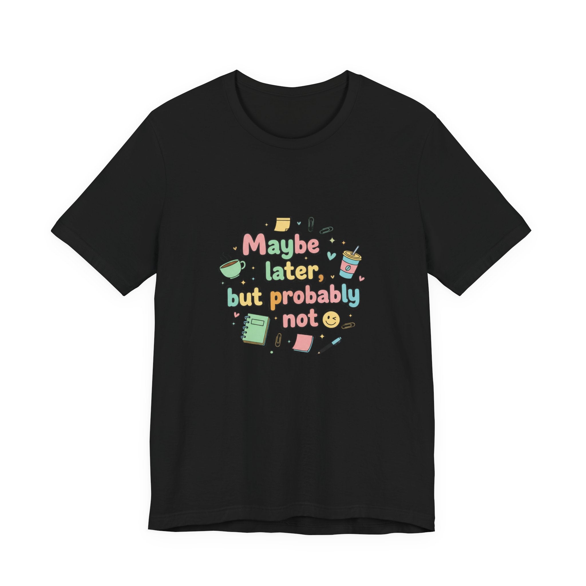 'Maybe later, but probably not' - Unisex Jersey Short Sleeve Tee