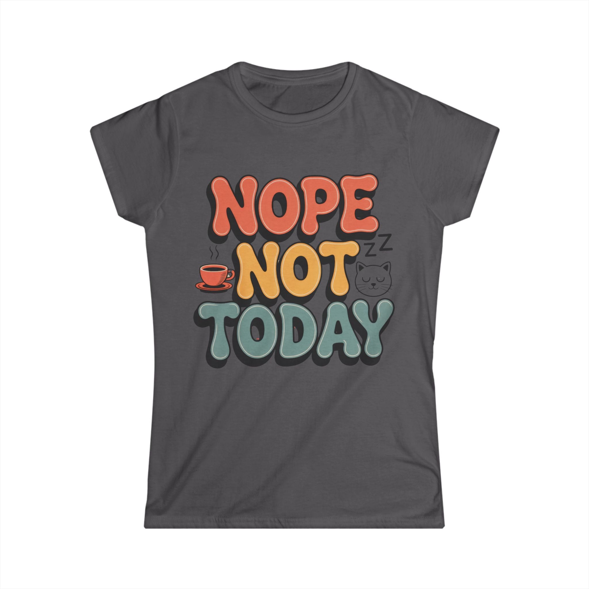 Nope Not Today Tee - Women's Graphic Relaxed Vibe T-Shirt - 100% Cotton / Cotton Blend