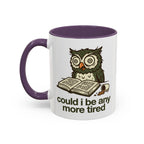 Could I Be Any More Tired Owl Coffee Mug — Funny Tired Owl Ceramic Accent Mug (11/15oz)