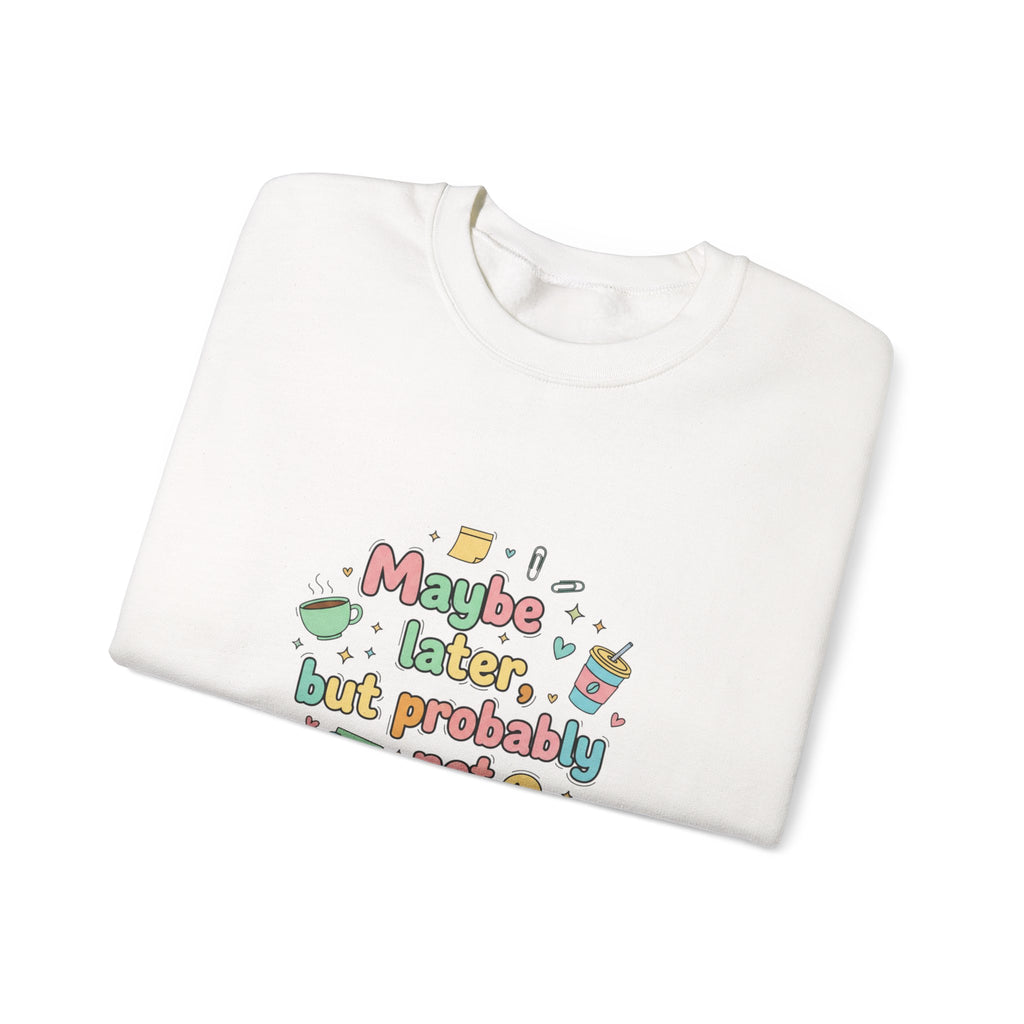 'Maybe later, but probably not' - Girls / Woman's Heavy Blend™ Crewneck Sweatshirt