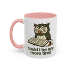 Could I Be Any More Tired Owl Coffee Mug — Funny Tired Owl Ceramic Accent Mug (11/15oz)