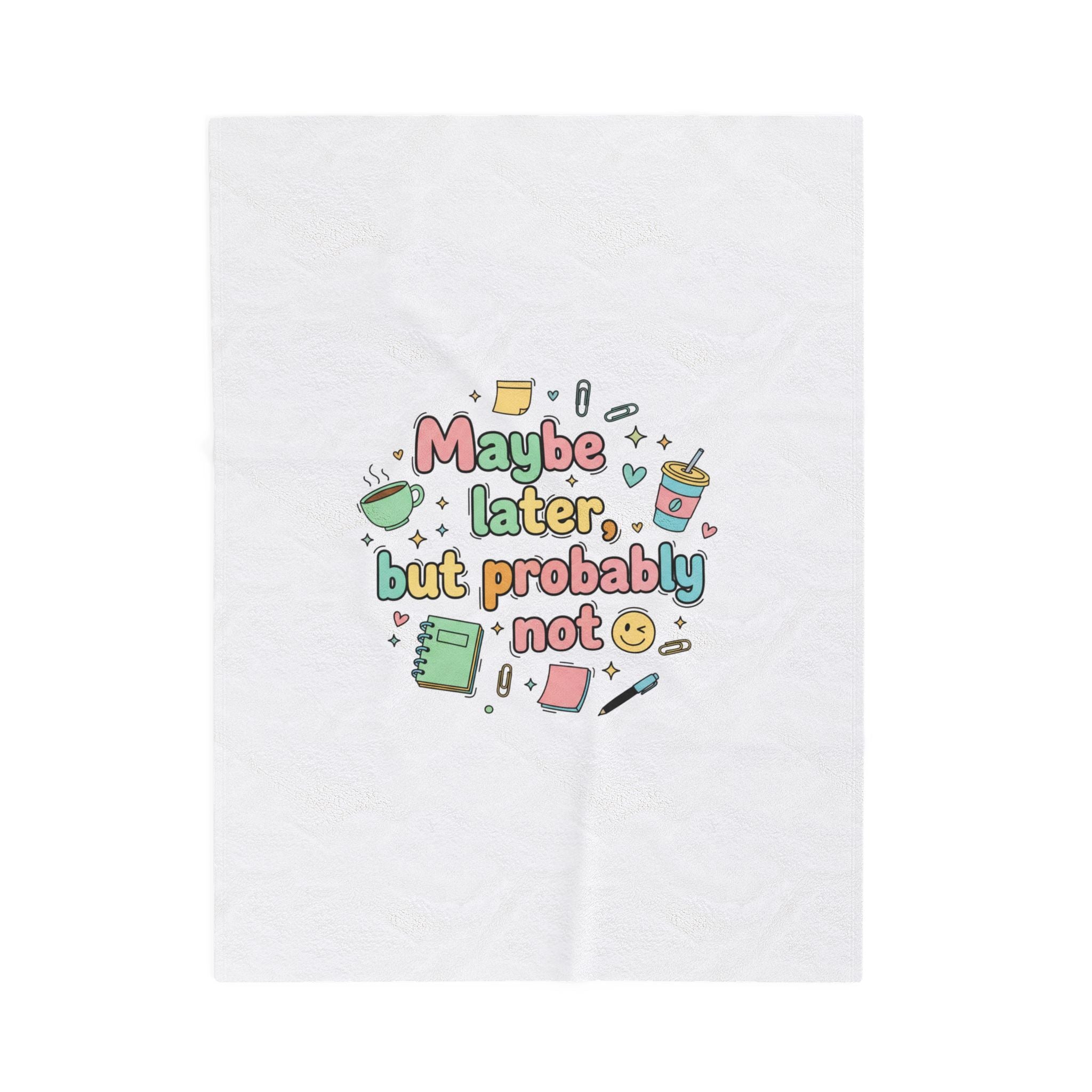 'Maybe later, but probably not' Velveteen Plush Blanket