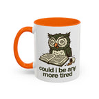 Could I Be Any More Tired Owl Coffee Mug — Funny Tired Owl Ceramic Accent Mug (11/15oz)