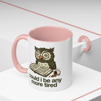Could I Be Any More Tired Owl Coffee Mug — Funny Tired Owl Ceramic Accent Mug (11/15oz)