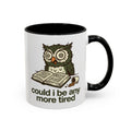 Could I Be Any More Tired Owl Coffee Mug — Funny Tired Owl Ceramic Accent Mug (11/15oz)