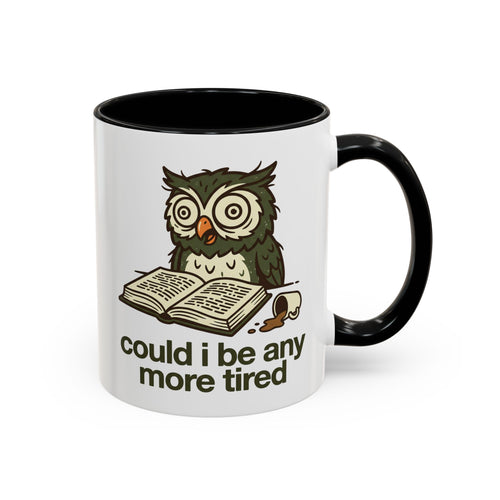Could I Be Any More Tired Owl Coffee Mug — Funny Tired Owl Ceramic Accent Mug (11/15oz)