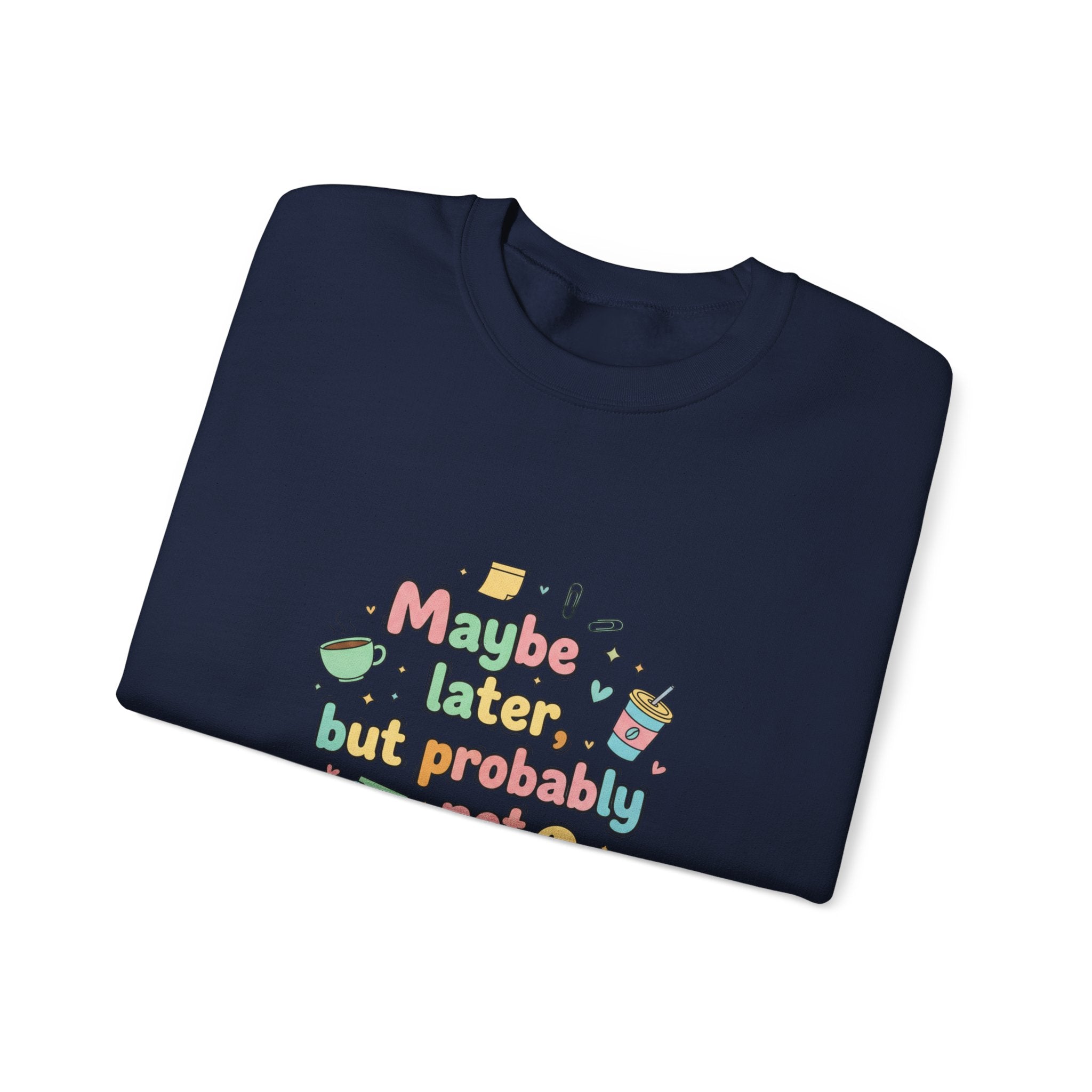 'Maybe later, but probably not' - Girls / Woman's Heavy Blend™ Crewneck Sweatshirt