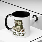 Could I Be Any More Tired Owl Coffee Mug — Funny Tired Owl Ceramic Accent Mug (11/15oz)