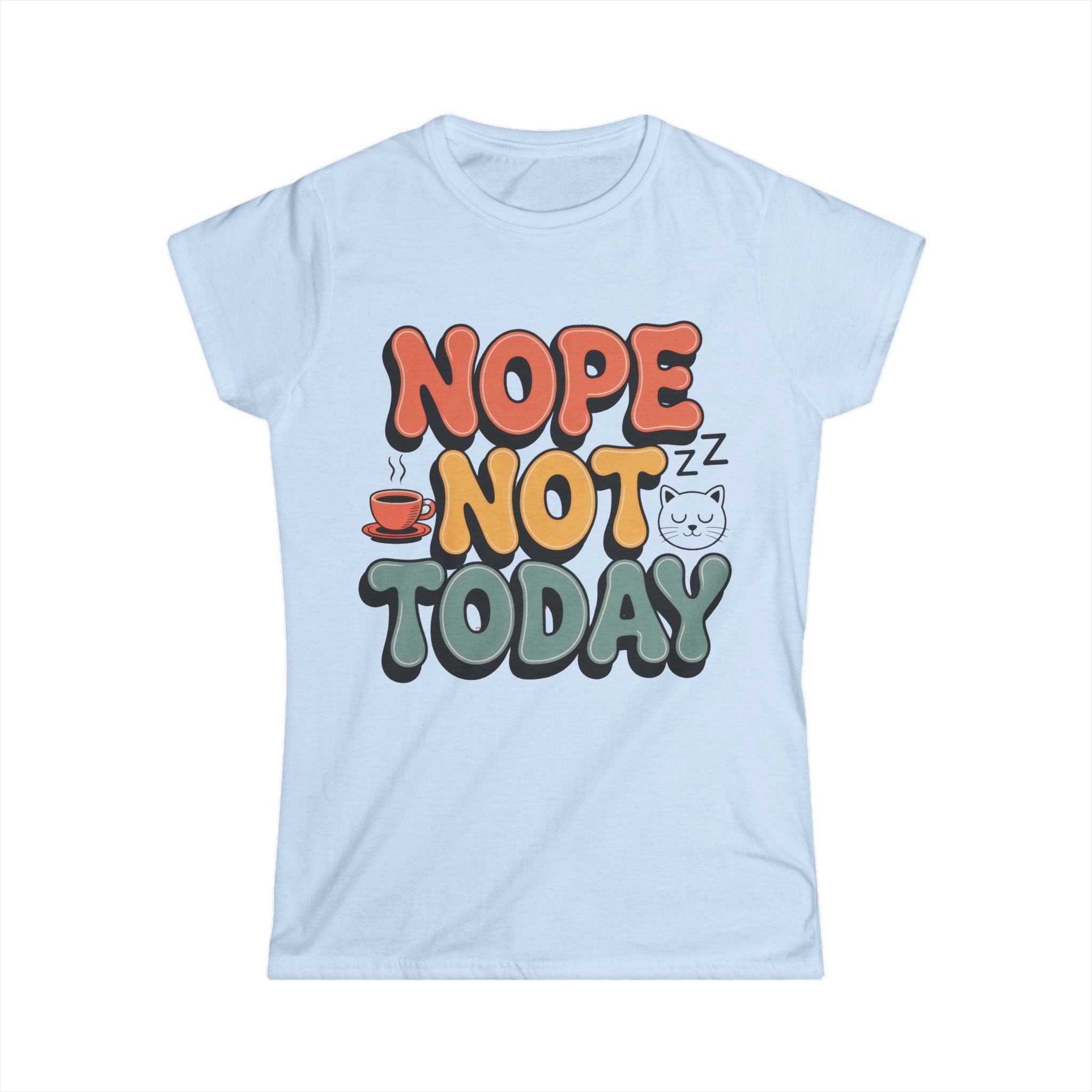 Nope Not Today Tee - Women's Graphic Relaxed Vibe T-Shirt - 100% Cotton / Cotton Blend