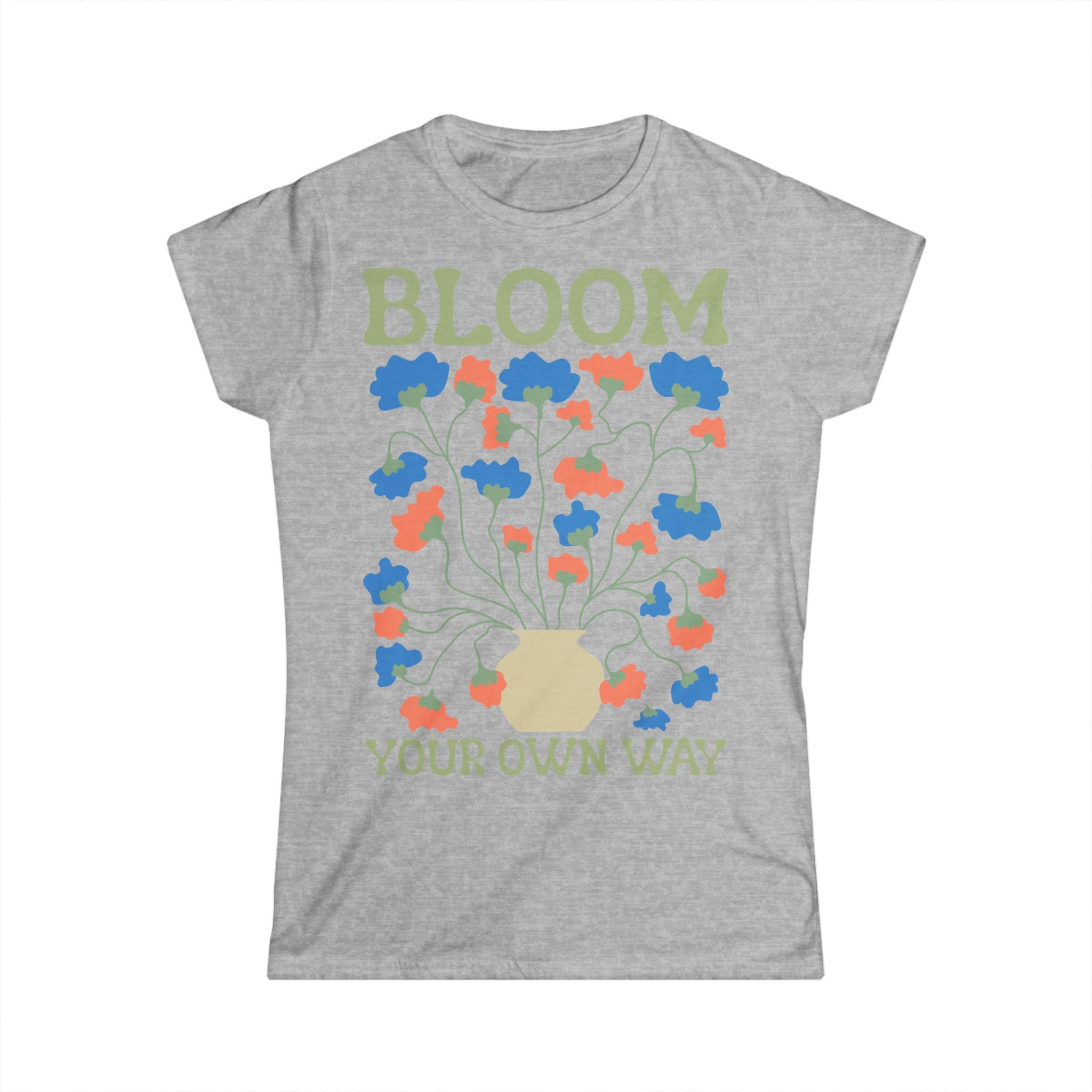 Bloom Your Own Way Floral Women's Tee - Woman's T-Shirt - 100% Cotton / Cotton Blend