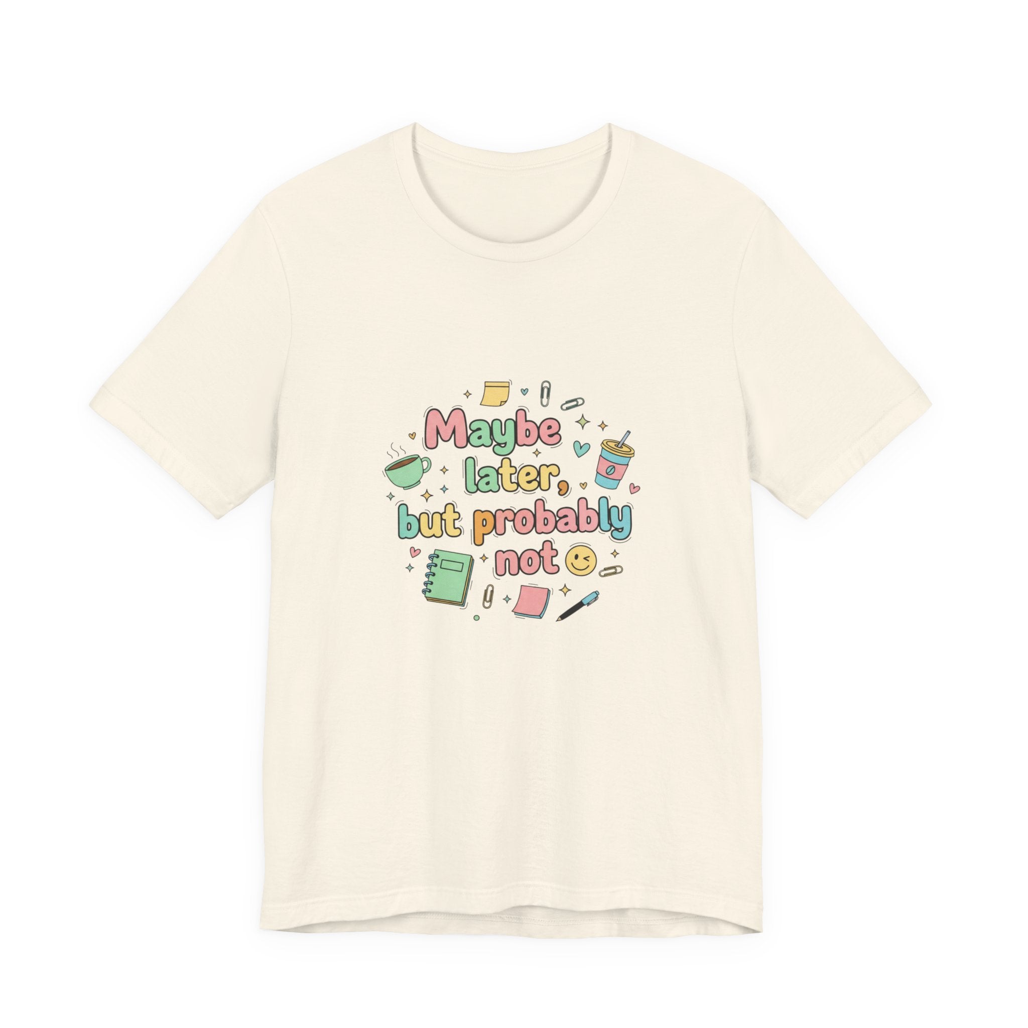 'Maybe later, but probably not' - Unisex Jersey Short Sleeve Tee